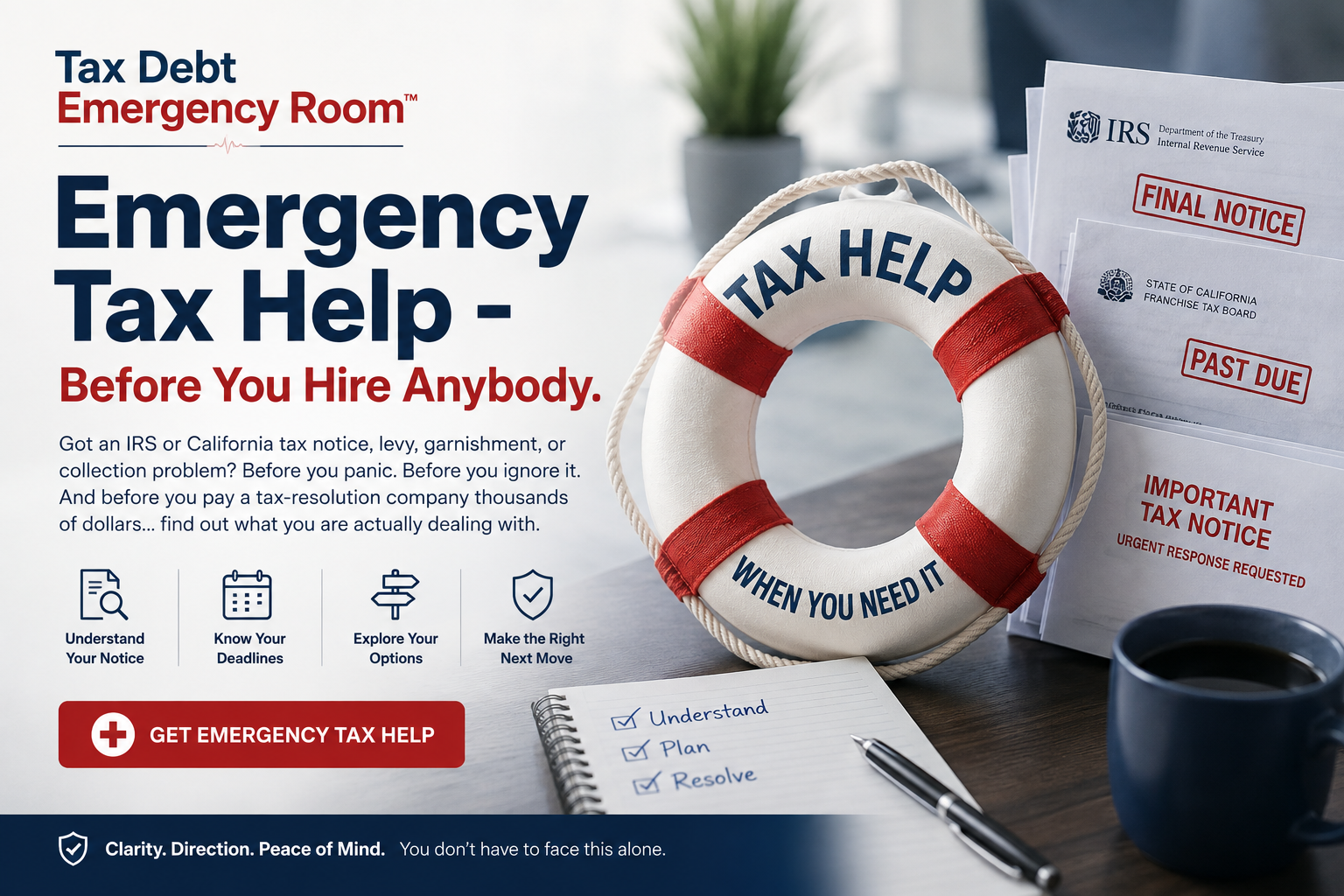 Tax Debt Emergency Room: Emergency Tax Help - Before You Hire Anybody. Got an IRS or California tax notice, levy, garnishment, or collection problem? Understand your notice, know your deadlines, explore your options, and make the right next move. Click to get emergency tax help.
